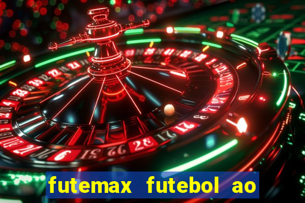 futemax futebol ao vivo hoje